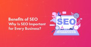 10 Benefits of SEO for Business Growth: Why SEO Matters More than Ever In 2026?