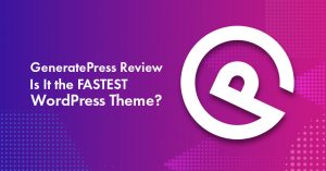 GeneratePress Review 2026 [Pros, Cons, Theme Features, Pricing & Verdict] – Why I Use it For My Site Design