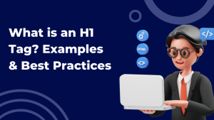 What Is an H1 Tag? (Definition, Examples & SEO Best Practices)