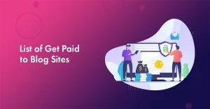 Top 9 Sites That Pay You to Blog in 2026 [Earn $500+/Day]